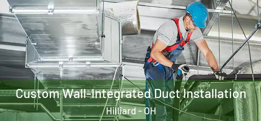  Custom Wall-Integrated Duct Installation Hilliard - OH