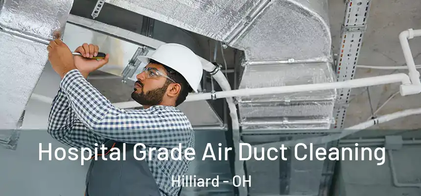 Hospital Grade Air Duct Cleaning Hilliard - OH