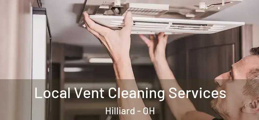 Local Vent Cleaning Services Hilliard - OH