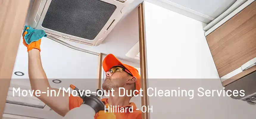  Move-in/Move-out Duct Cleaning Services Hilliard - OH