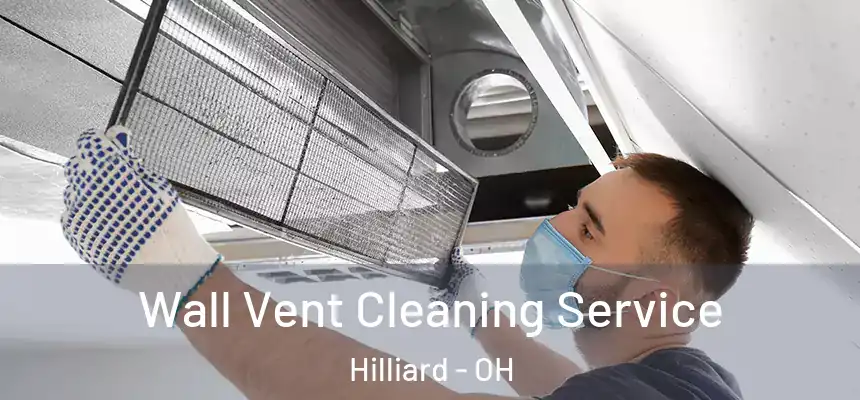  Wall Vent Cleaning Service Hilliard - OH